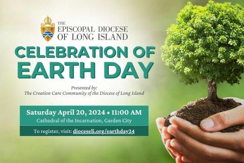 The Episcopal Diocese of Long Island Celebration of Earth Day Presented by the Creation Care Community of the Diocese of Long Island