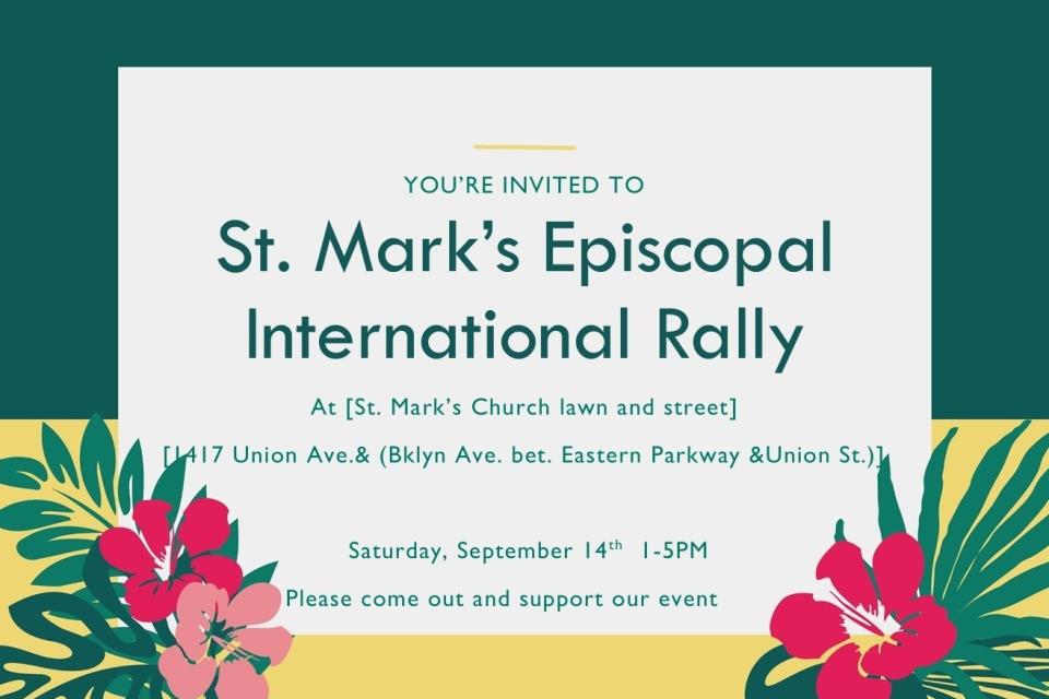 St. Mark's Episcopal International Rally At [St. Mark's Church lawn and street] 4l7 Union Ave.& (Bklyn Ave. bet. Eastern Parkway &Union St.). Saturday, September | 4th 1-5PM Please come out and support our event