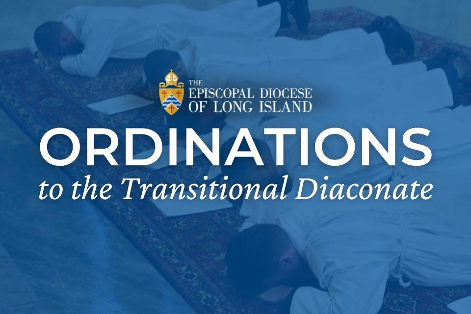 Ordinations to the Transitional Diaconate Episcopal Diocese of Long