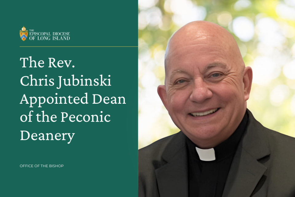 The Rev. Chris Jubinski Appointed Dean of the Peconic Deanery - Office of the Bishop