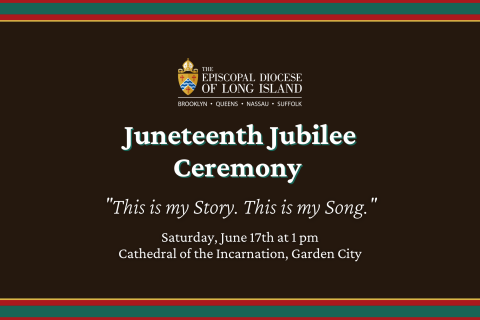 Juneteenth Jubilee Ceremony - "This is my Story. This is my Song." - Saturday June 17th at 1 pm. Cathedral of the Incarnation, Garden City