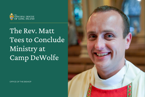The Rev. Matt Tees to Conclude Ministry at Camp DeWolfe